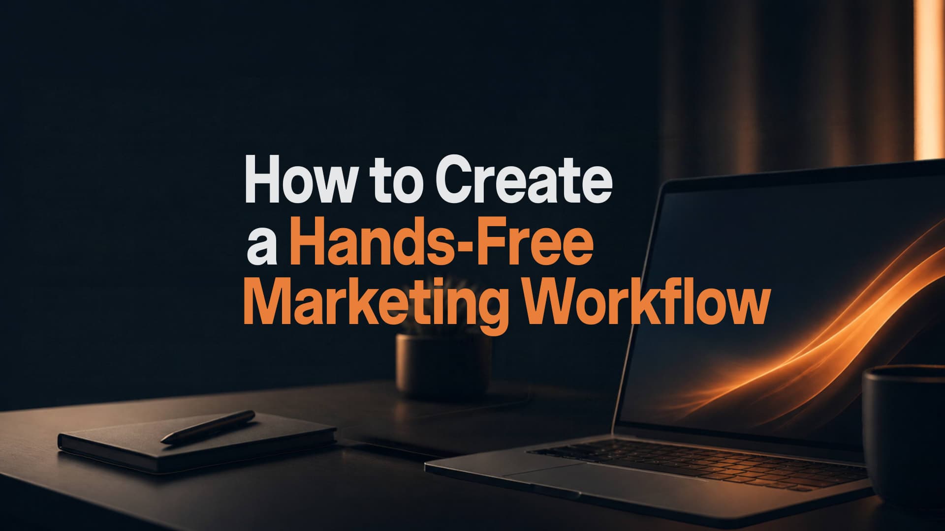 Best Practices, Tools, and the Future of Hands-Free Marketing