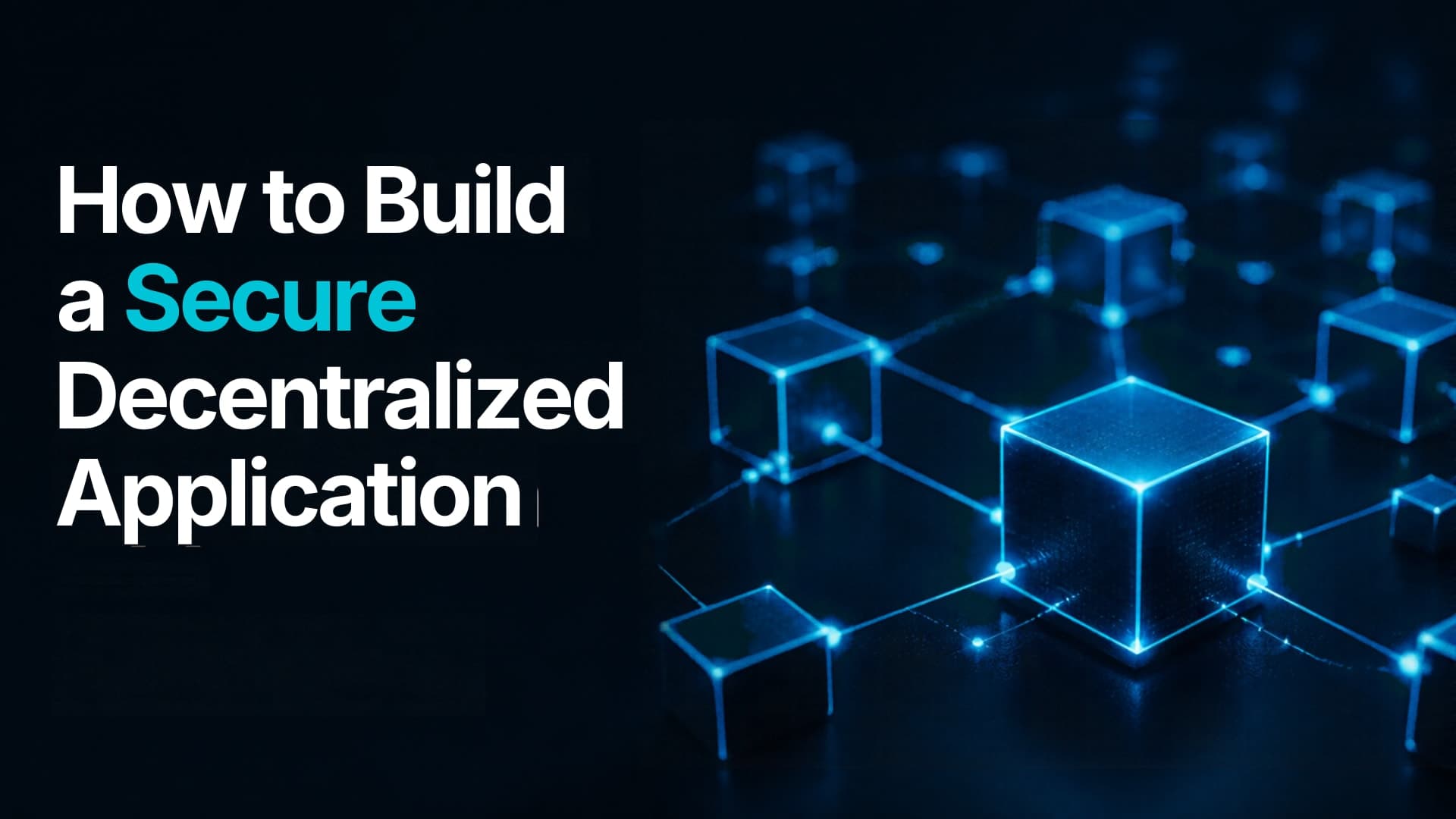 How to Build a Secure Decentralized Application (DApp)