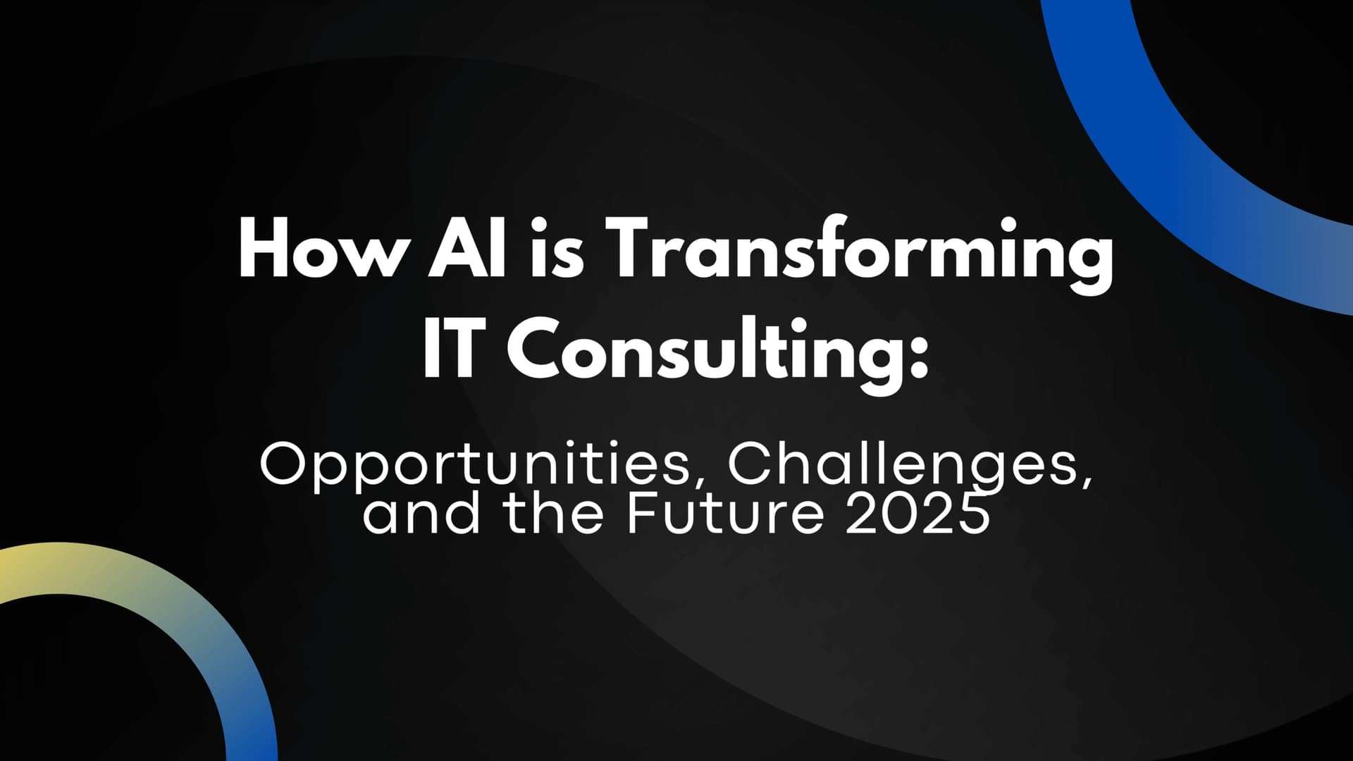How AI is Transforming IT Consulting: Opportunities, Challenges, and the Future 2025