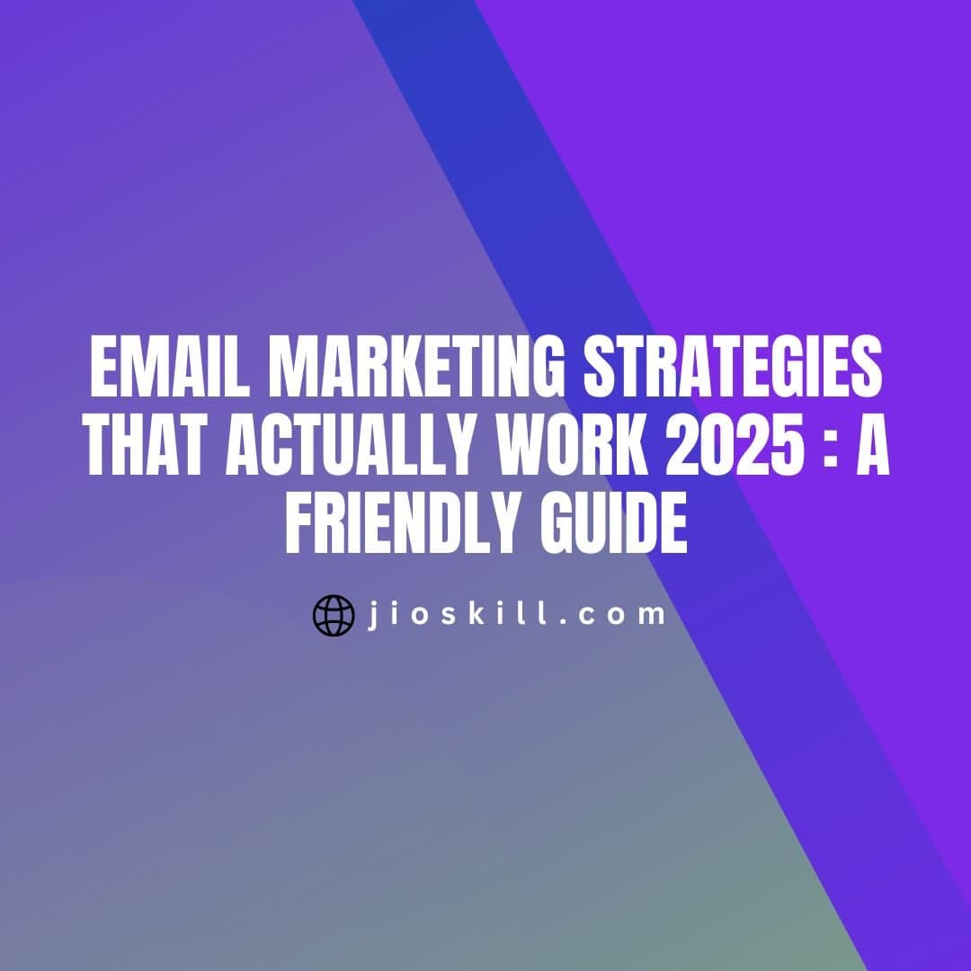 Email Marketing Strategies That Actually Work 2025 : A Friendly Guide